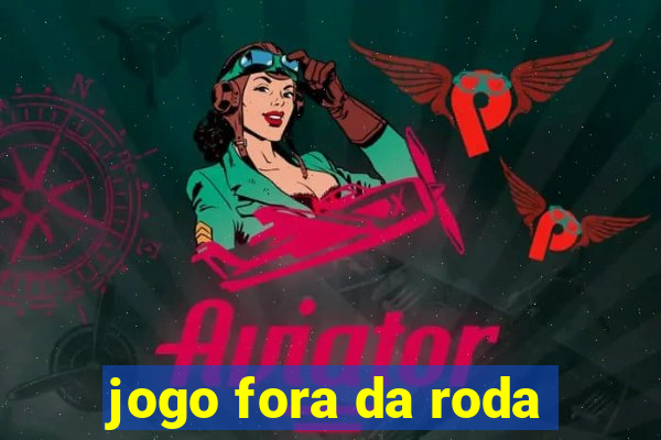 jogo fora da roda